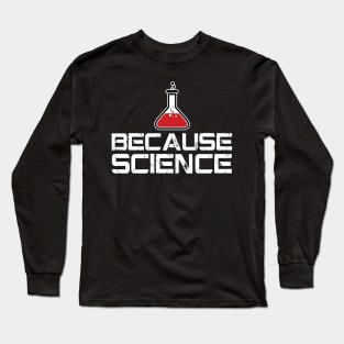 Because Science Long Sleeve T-Shirt